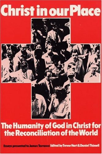 Cover for Trevor A. Hart · Christ in Our Place: the Humanity of God in Christ for the Reconciliation of the World: Essays Presented to James Torrance (Princeton Theological Monograph Series) (Pocketbok) (2004)