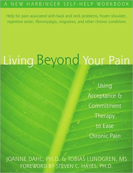 Cover for Joanne Caroline Dahl · Living Beyond Your Pain: Using Acceptance &amp; Commitment Therapy to Ease Chronic Pain (Paperback Book) (2006)