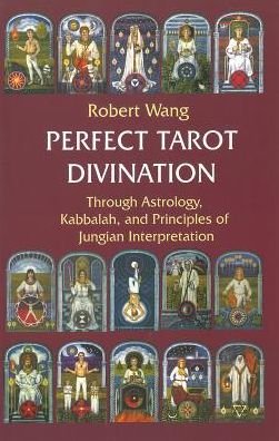 Cover for Robert Wang · Perfect Divination Tarot Book: Through Astrology, Kabbalah, and Principles of Jungian Interpretation. Volume III of the Jungian Trilogy (Paperback Book) (2017)