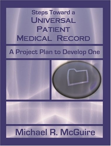 Cover for Michael R. Mcguire · Steps Toward a Universal Patient Medical Record: a Project Plan to Develop One (Paperback Book) (2004)