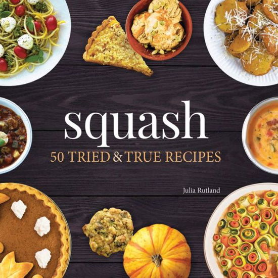 Cover for Julia Rutland · Squash: 50 Tried and True Recipes - Nature's Favorite Foods Cookbooks (Paperback Book) (2019)