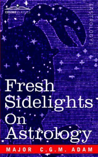 Cover for Major C. G. M. Adam · Fresh Sidelights on Astrology: an Elementary Treatise on Occultism (Paperback Book) (2006)