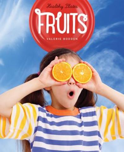 Cover for Valerie Bodden · Healthy Plates: Fruits (Hardcover Book) (2015)