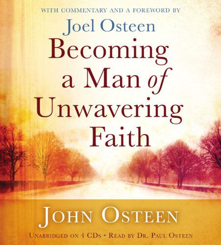 Becoming a Man of Unwavering Faith - Joel Osteen - Audio Book - Hachette Audio - 9781611138092 - May 24, 2011