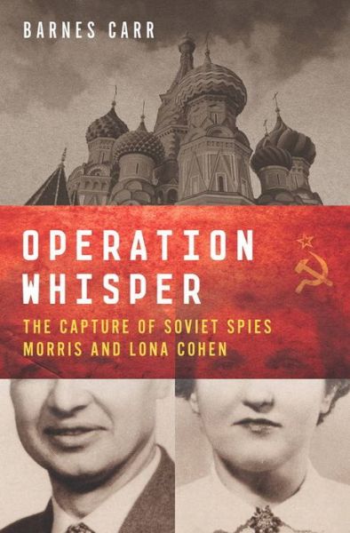 Cover for Barnes Carr · Operation Whisper: The Capture of Soviet Spies Morris and Lona Cohen (Hardcover Book) (2016)