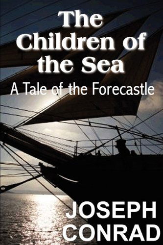 The Children of the Sea: a Tale of the Forecastle - Joseph Conrad - Bøger - Bottom of the Hill Publishing - 9781612032092 - 1. maj 2011