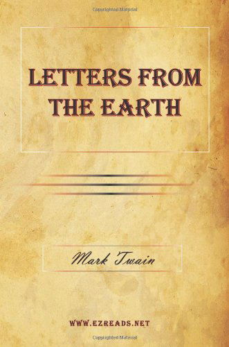 Letters From The Earth - Mark Twain - Books - Ezreads Publications, LLC - 9781615341092 - March 31, 2009