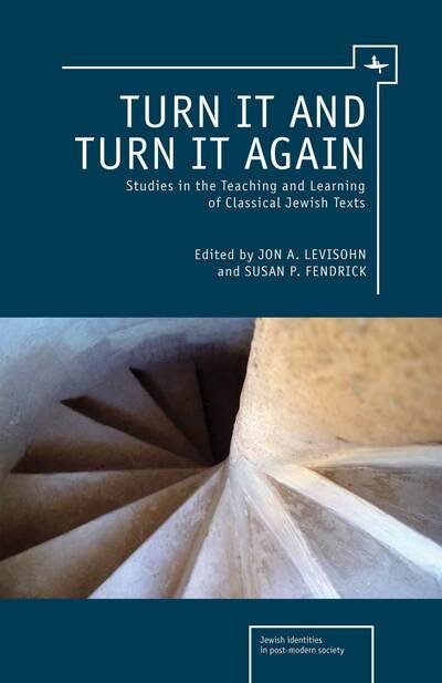 Cover for Jon A. Levisohn · Turn it and Turn it Again: Studies in the Teaching and Learning of Classical Jewish Texts - Jewish Identities in Post-Modern Society (Taschenbuch) (2014)