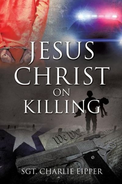 Cover for Sgt Charlie Eipper · Jesus Christ on Killing (Paperback Bog) (2014)