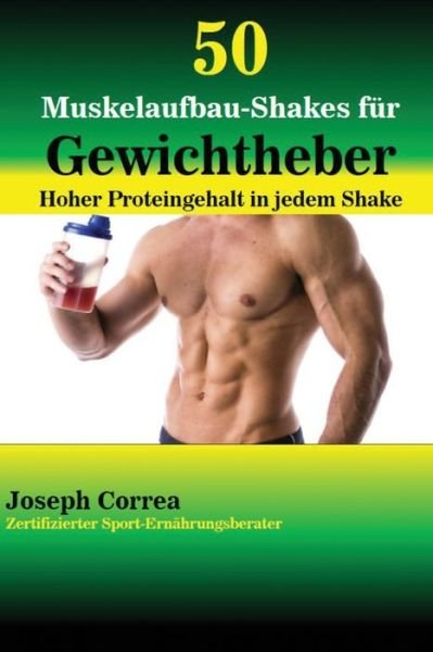 Cover for Joseph Correa · 50 Muskelaufbau-Shakes fur Gewichtheber (Paperback Bog) (2016)