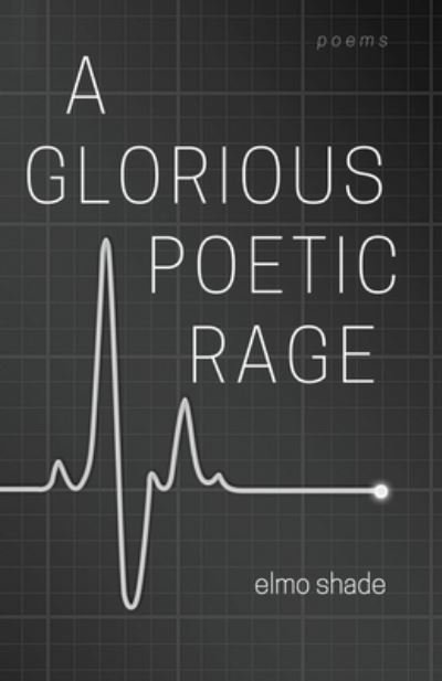 Cover for Elmo Shade · A Glorious Poetic Rage (Paperback Book) (2021)