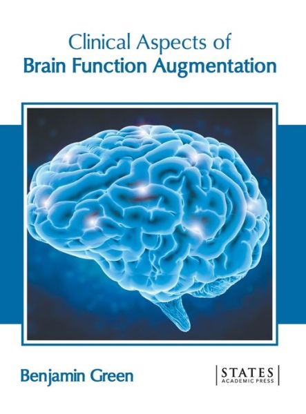 Clinical Aspects of Brain Function Augmentation - Benjamin Green - Books - States Academic Press - 9781639891092 - March 8, 2022