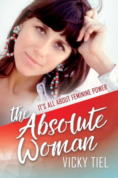 Cover for Vicky Tiel · The Absolute Woman: It's All About Feminine Power (Hardcover Book) (2018)