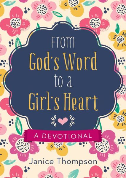 From God's Word to a Girl's Heart - Janice Thompson - Książki - Barbour Publishing, Incorporated - 9781643524092 - 1 maja 2020