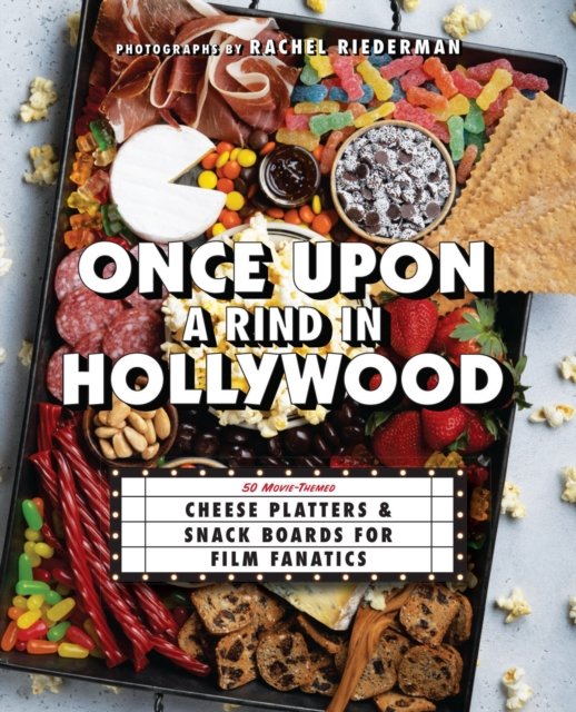 Cover for Ulysses Press · Once Upon a Rind in Hollywood: 50 Movie-Themed Cheese Platters and Snack Boards for Film Fanatics (Innbunden bok) (2023)