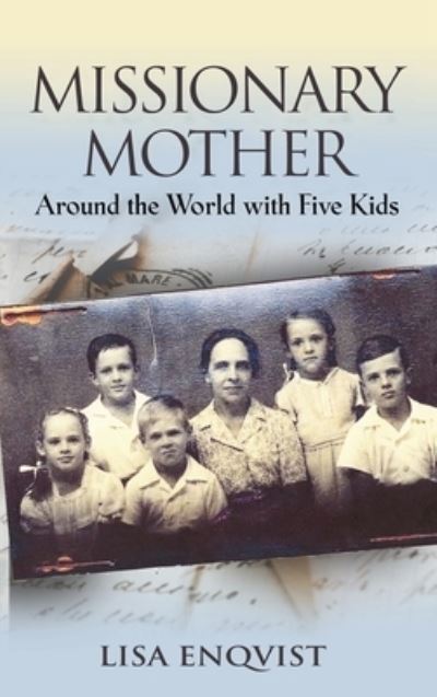 Cover for Lisa Enqvist · Missionary Mother: Around the World with Five Kids (Hardcover Book) (2015)