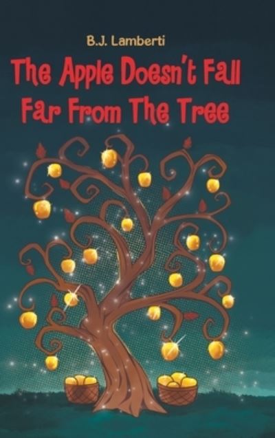 Cover for B. J. Lamberti · The Apple Doesn't Fall Far From The Tree (Hardcover Book) (2021)