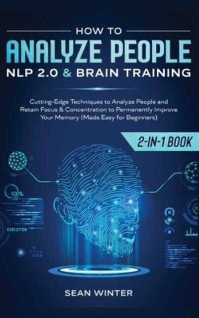 Cover for Sean Winter · How to Analyze People: NLP 2.0 and Brain Training 2-in-1: Book Cutting-Edge Techniques to Analyze People and Retain Focus &amp; Concentration to Permanently Improve Your Memory (Made Easy for Beginners) (Hardcover Book) (2020)