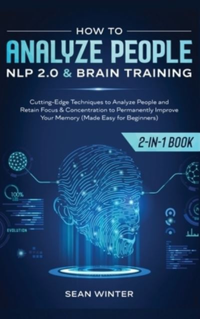 Cover for Sean Winter · How to Analyze People: NLP 2.0 and Brain Training 2-in-1: Book Cutting-Edge Techniques to Analyze People and Retain Focus &amp; Concentration to Permanently Improve Your Memory (Made Easy for Beginners) (Inbunden Bok) (2020)