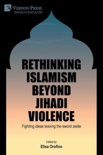 Cover for Elisa Orofino · Rethinking Islamism Beyond Jihadi Violence (Book) (2023)