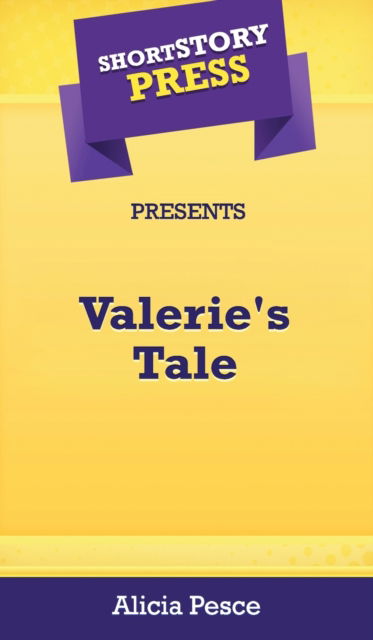 Short Story Press Presents Valerie's Tale - Alicia Pesce - Kirjat - Hot Methods, Inc. - 9781648912092 - maanantai 27. huhtikuuta 2020