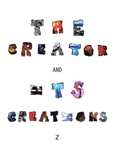 Creator and Its Creations - Z - Kirjat - Archway Publishing - 9781665739092 - keskiviikko 17. toukokuuta 2023