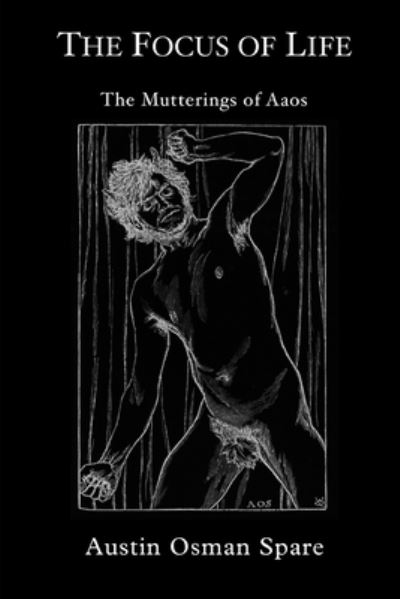 The Focus of Life - Austin Osman Spare - Kirjat - Independently Published - 9781670072092 - lauantai 30. marraskuuta 2019