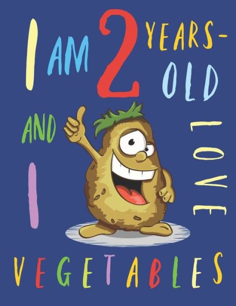 I Am 2 Years-Old and I Love Vegetables - Your Name Here - Boeken - Independently Published - 9781673787092 - 10 december 2019