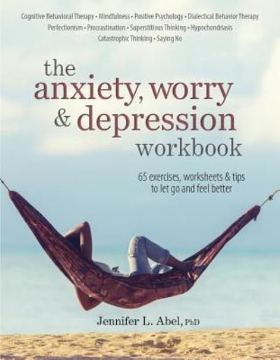 Cover for Abel Jennifer Abel · The Anxiety, Worry &amp; Depression Workbook: 65 Exercises, Worksheets &amp; Tips to Improve Mood and Feel Better (Paperback Book) (2018)