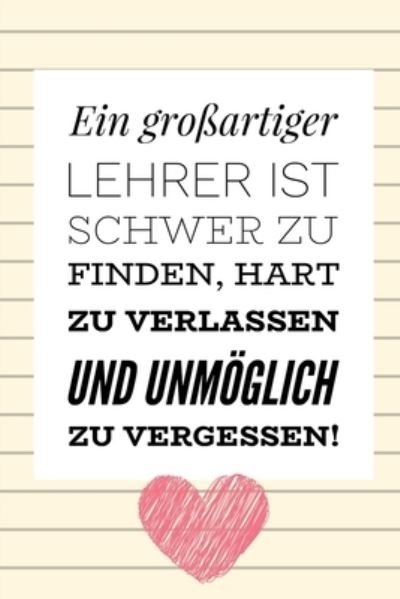 Cover for Geschenk Dankebuch · Ein Grossartiger Lehrer Ist Schwer Zu Finden, Hart Zu Verlassen Und Unmoeglich Zu Vergessen! (Pocketbok) (2019)