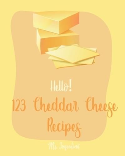 Cover for Ms Ingredient · Hello! 123 Cheddar Cheese Recipes (Paperback Bog) (2019)
