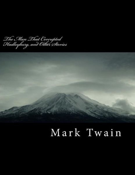 The Man That Corrupted Hadleyburg, and Other Stories - Mark Twain - Bøger - Createspace Independent Publishing Platf - 9781717014092 - 13. april 2018