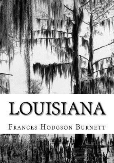 Louisiana - Frances Hodgson Burnett - Books - Createspace Independent Publishing Platf - 9781724647092 - August 15, 2018