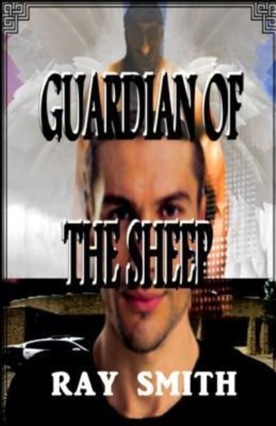Guardian Of The Sheep - Ray Smith - Livros - Createspace Independent Publishing Platf - 9781725020092 - 9 de agosto de 2018