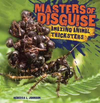 Cover for Rebecca L. Johnson · Masters of Disguise: Amazing Animal Tricksters (Paperback Book) (2022)