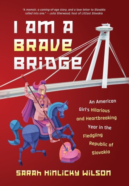 Cover for Sarah Hinlicky Wilson · I Am a Brave Bridge (Inbunden Bok) (2021)