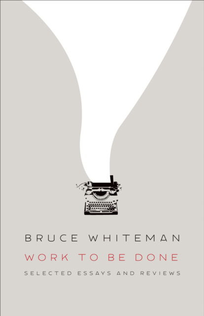 Bruce Whiteman · Work to Be Done: Selected Essays and Reviews (Paperback Book) (2024)