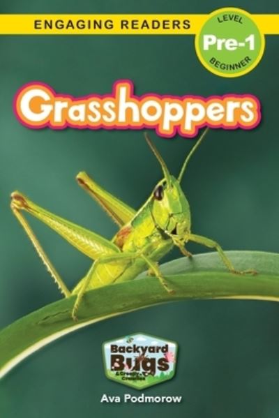 Grasshoppers: Backyard Bugs and Creepy-Crawlies (Engaging Readers, Level Pre-1) - Backyard Bugs and Creepy-Crawlies - Ava Podmorow - Books - Engage Books - 9781774767092 - September 30, 2022
