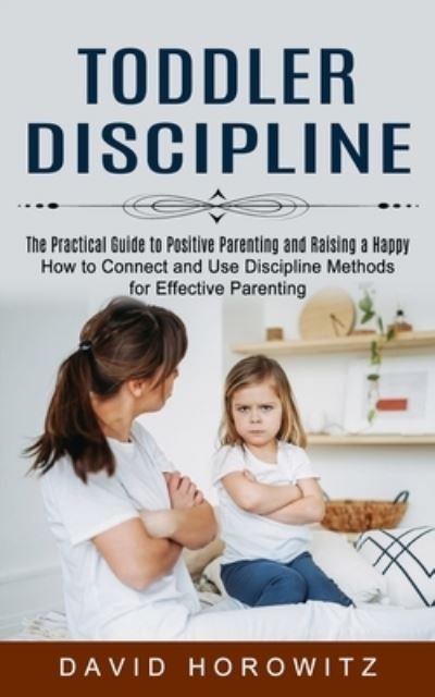 Toddler Discipline - David Horowitz - Kirjat - Matt Hall - 9781774853092 - sunnuntai 28. marraskuuta 2021