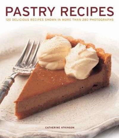 Cover for Catherine Atkinson · Pastry Recipes: 120 delicious recipes shown in more than 280 photographs (Hardcover Book) (2018)