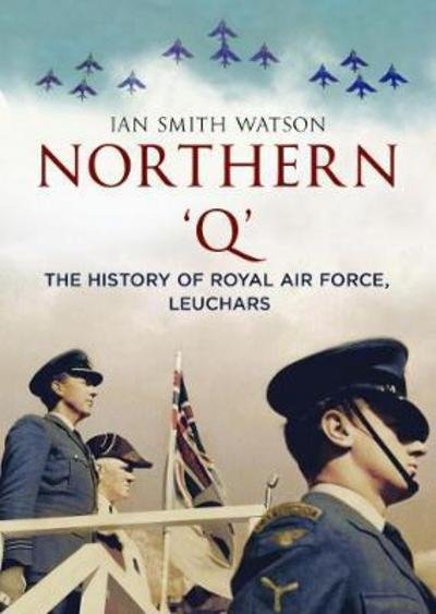 Cover for Ian Smith Watson · Northern 'Q': The History of Royal Air Force, Leuchars (Paperback Book) (2017)
