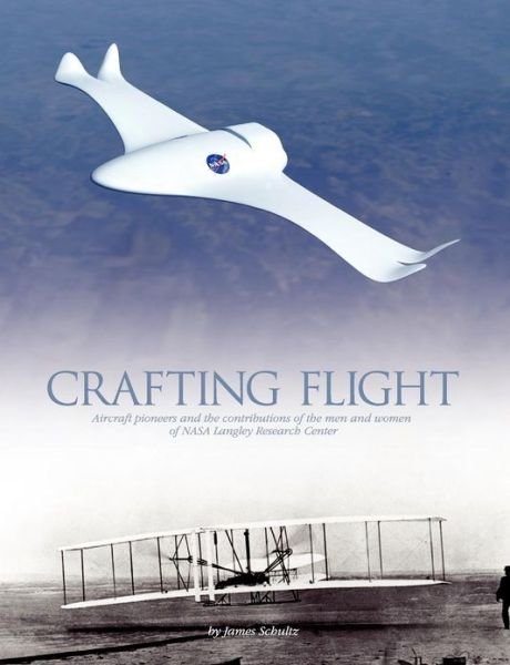 Cover for Nasa History Office · Crafting Flight: Aircraft Pioneers and the Contributions of the men and Women of Nasa Langley Research Center (Pocketbok) (2003)