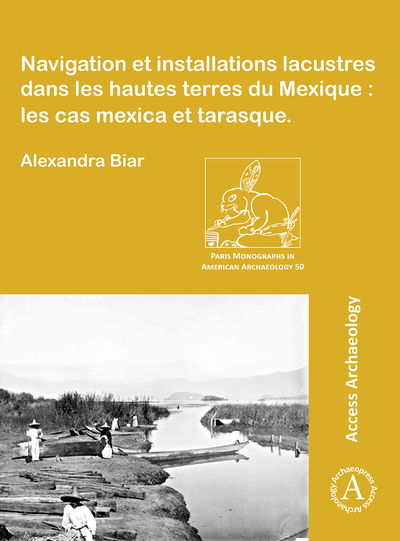 Cover for Alexandra Biar · Navigation et installations lacustres dans les hautes terres du Mexique: les cas mexica et tarasque - Paris Monographs in American Archaeology (Paperback Book) (2018)