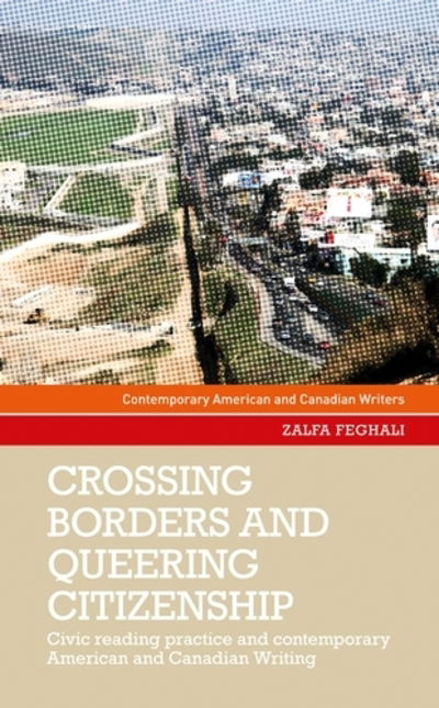 Cover for Zalfa Feghali · Crossing Borders and Queering Citizenship: Civic Reading Practice in Contemporary American and Canadian Writing - Contemporary American and Canadian Writers (Gebundenes Buch) (2019)