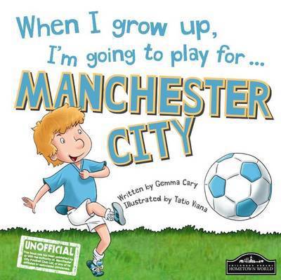 When I Grow Up, I'm Going to Play for Manchester City - Gemma Cary - Books - Orangutan Books - 9781785532092 - July 25, 2015