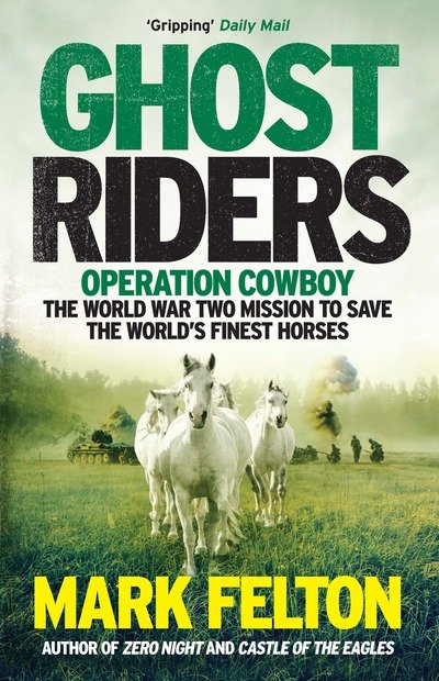Ghost Riders: Operation Cowboy, the World War Two Mission to Save the World's Finest Horses - Mark Felton - Bøker - Icon Books - 9781785785092 - 6. juni 2019