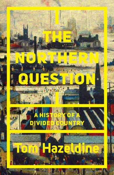 Cover for Tom Hazeldine · The Northern Question: A History of a Divided Country (Paperback Book) (2021)