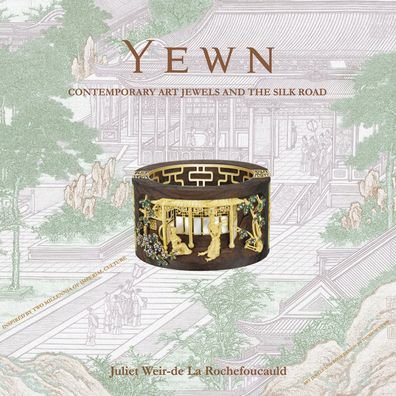 Cover for Juliet Rochefoucauld · Yewn: Contemporary Art Jewels and the Silk Road (Hardcover Book) (2023)