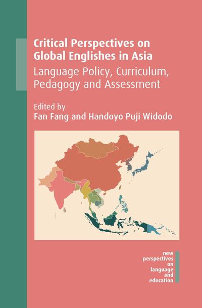 Critical Perspectives on Global Englishes in Asia: Language Policy, Curriculum, Pedagogy and Assessment - New Perspectives on Language and Education - - Books - Multilingual Matters - 9781788924092 - June 5, 2019