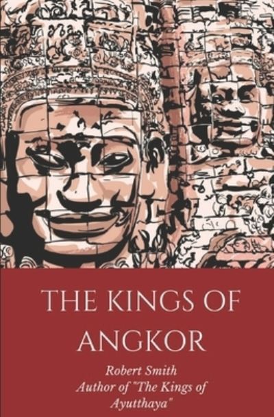 The Kings of Angkor - Robert Smith - Bøker - Independently Published - 9781795119092 - 26. januar 2019